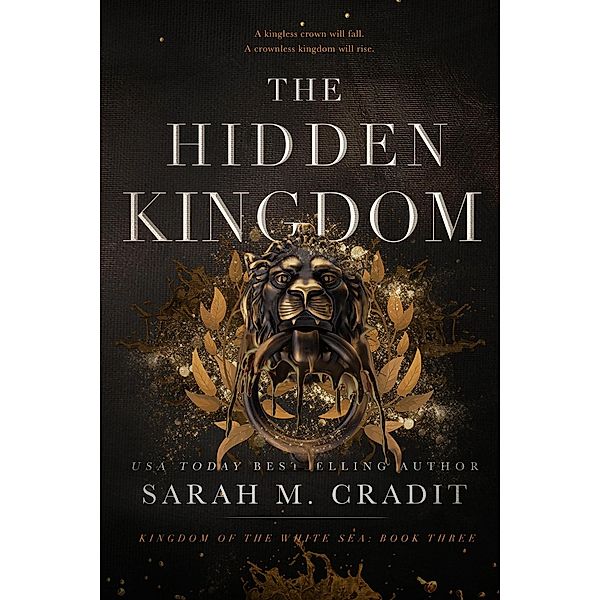 The Hidden Kingdom (Kingdom of the White Sea, #3) / Kingdom of the White Sea, Sarah M. Cradit