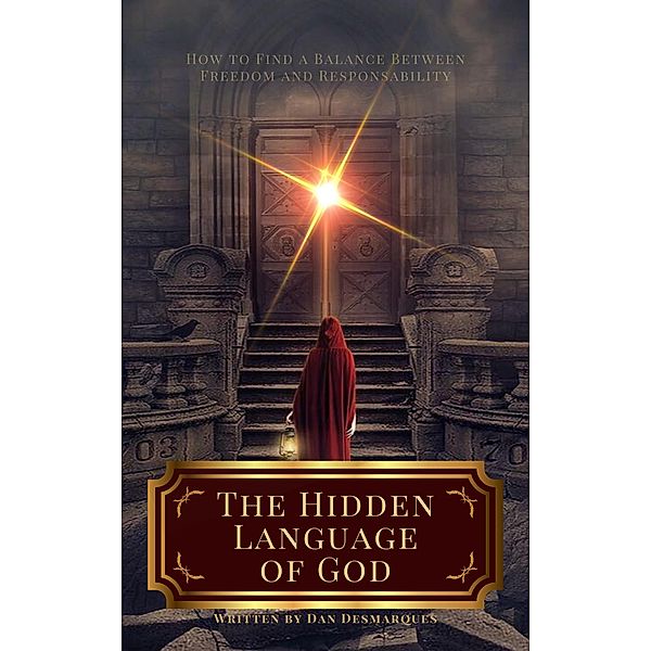 The Hidden Language of God: How to Find a Balance Between Freedom and Responsibility, Dan Desmarques