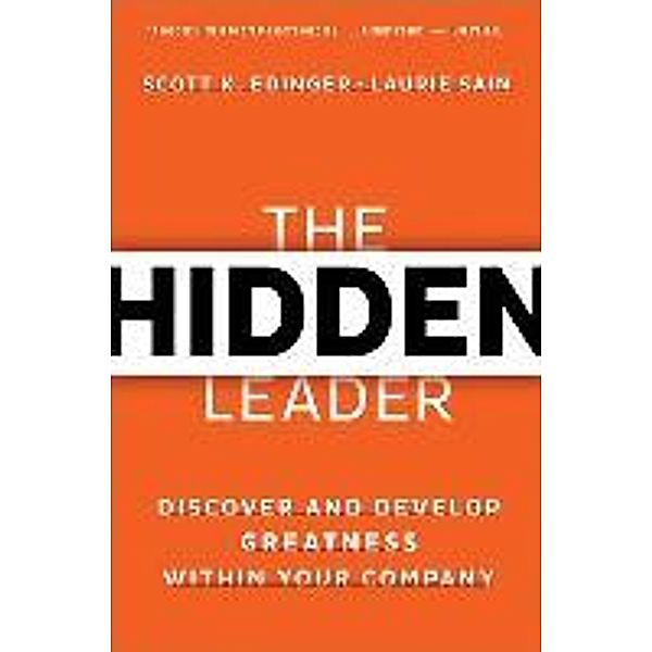 The Hidden Leader: Discover and Develop Greatness Within Your Company, Scott K. Edinger, Laurie Sain
