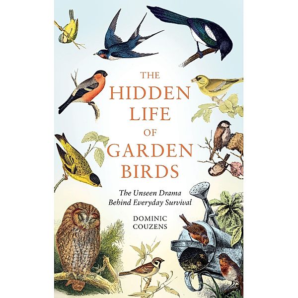 The Hidden Life of Garden Birds, Dominic Couzens