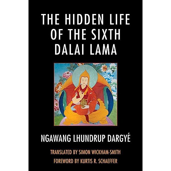 The Hidden Life of the Sixth Dalai Lama / Studies in Modern Tibetan Culture, Simon Wickham-smith