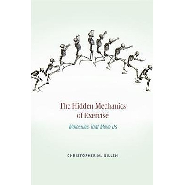 The Hidden Mechanics of Exercise, Christopher M. Gillen