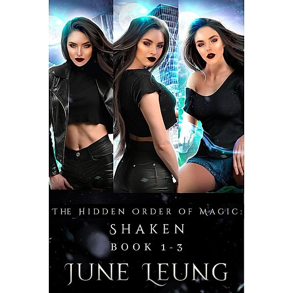 The Hidden Order of Magic: Shaken Book 1-3 (The Hidden Order of Magic: Shaken Boxed Set, #1) / The Hidden Order of Magic: Shaken Boxed Set, June Leung