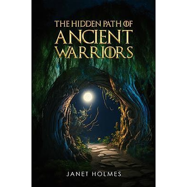 The Hidden Path of the Ancient Warriors, Janet Holmes