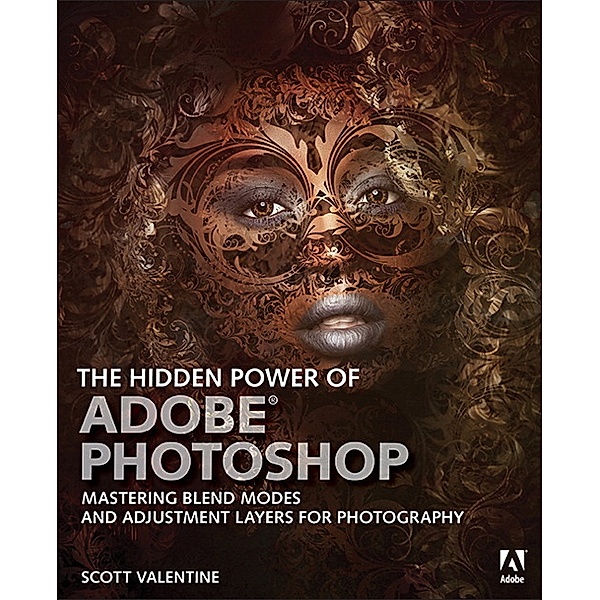 The Hidden Power of Adobe Photoshop for Photographers, Scott Valentine