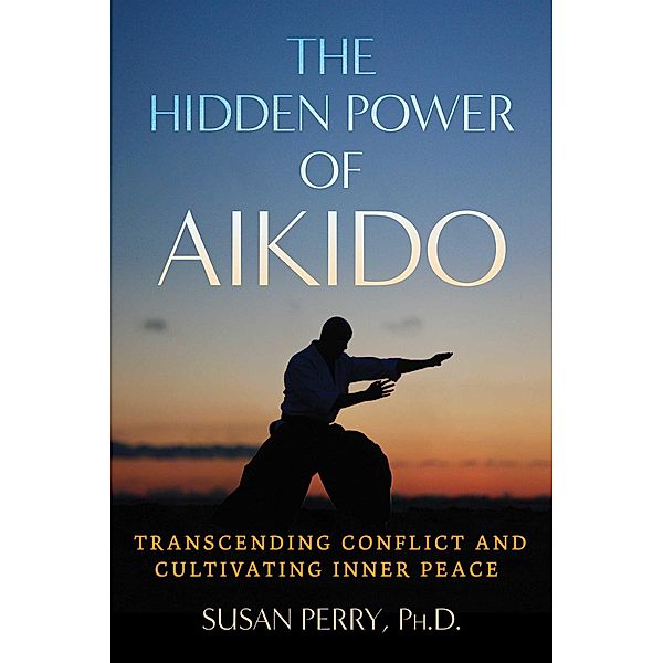 The Hidden Power of Aikido, Susan Perry