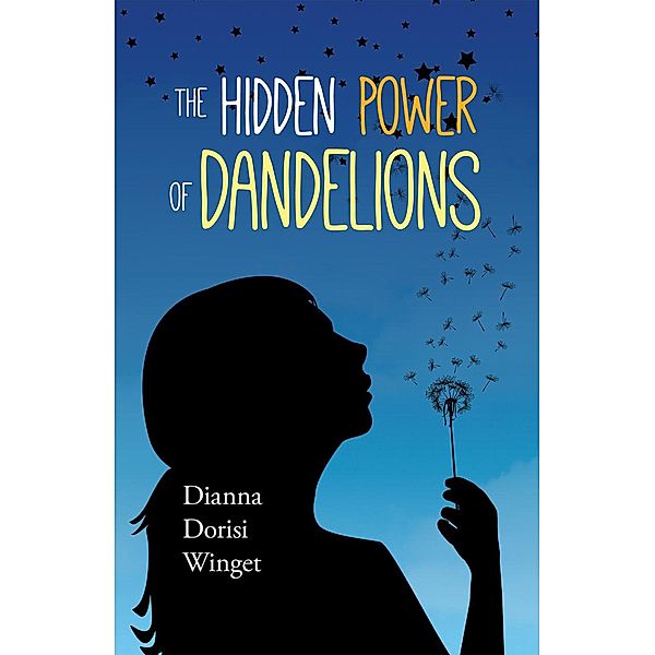 The Hidden Power of Dandelions, Dianna Dorisi Winget