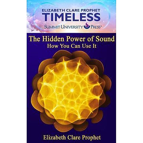 The Hidden Power of SOund / Summit University Press, Elizabeth Clare Prophet