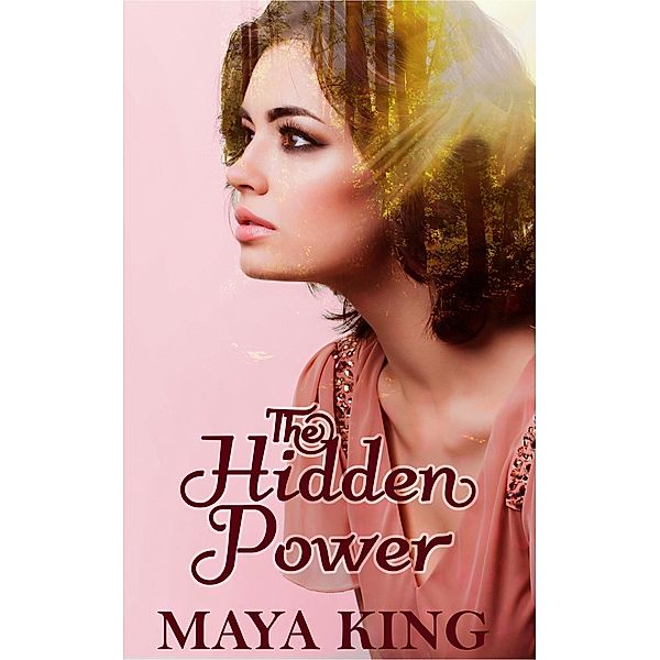 The Hidden Power (The Hidden World Trilogy, #3) / The Hidden World Trilogy, Maya King