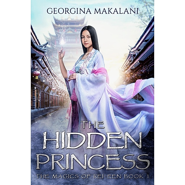 The Hidden Princess (The Magics of Rei-Een, #1) / The Magics of Rei-Een, Georgina Makalani