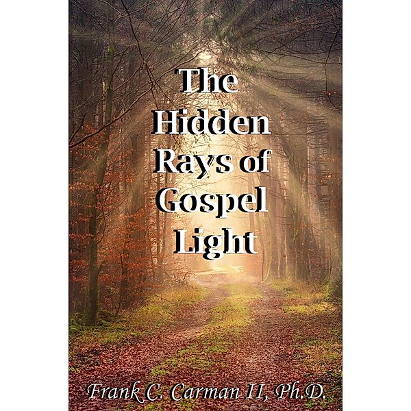 The Hidden Rays of Gospel Light, Frank C. Carman