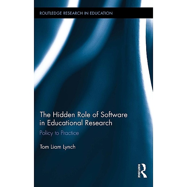 The Hidden Role of Software in Educational Research / Routledge Research in Education, Tom Liam Lynch