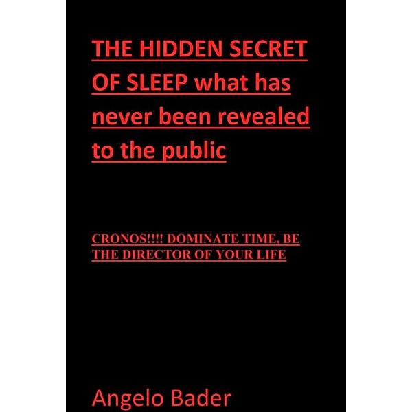 THE HIDDEN SECRET OF SLEEP what has never been revealed to the public, Angelo Bader