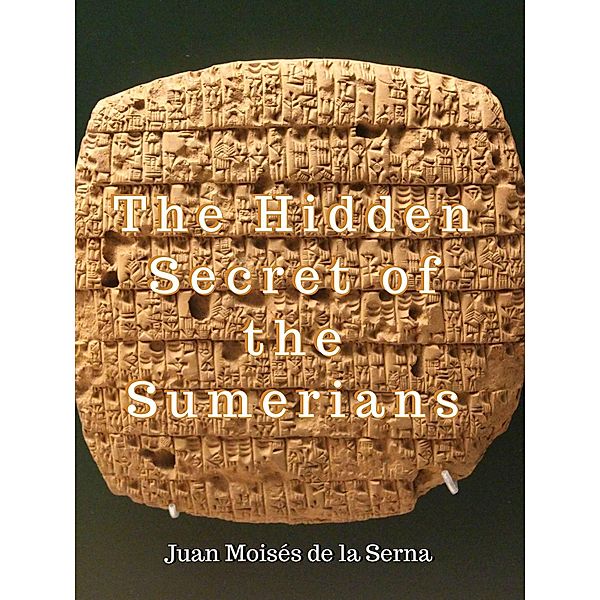 The Hidden Secret of the Sumerians (1) / 1, Juan Moises de la Serna