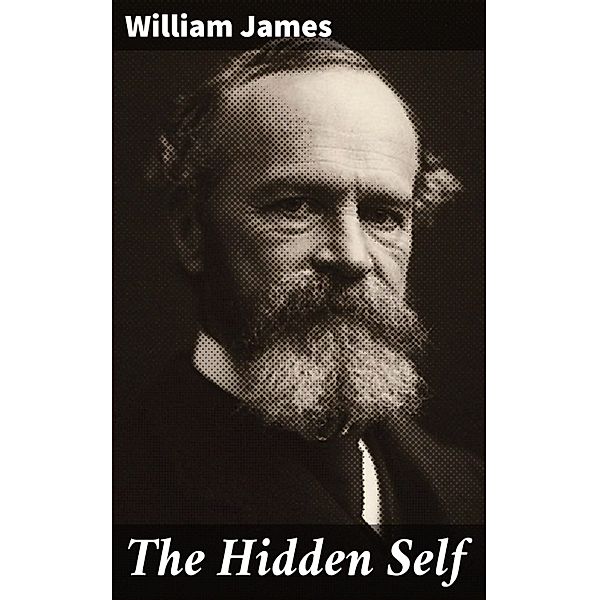 The Hidden Self, William James
