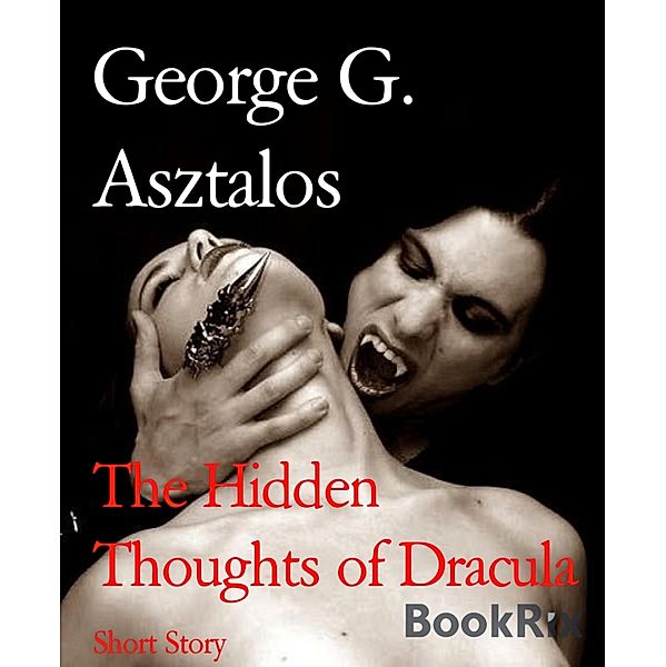 The Hidden Thoughts of Dracula, George G. Asztalos