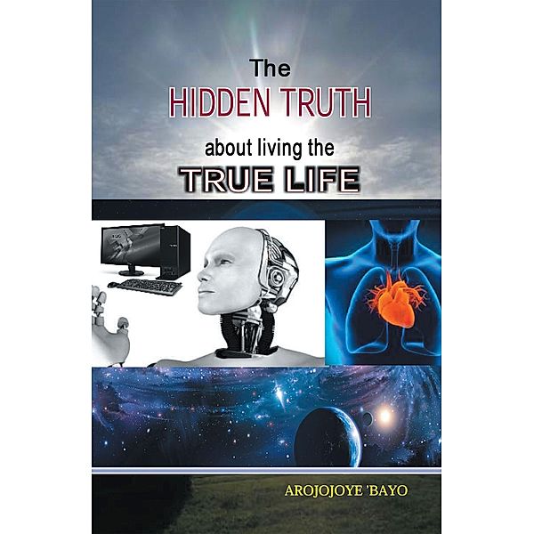 The Hidden Truth About Living the True Life, Arojojoye Bayo