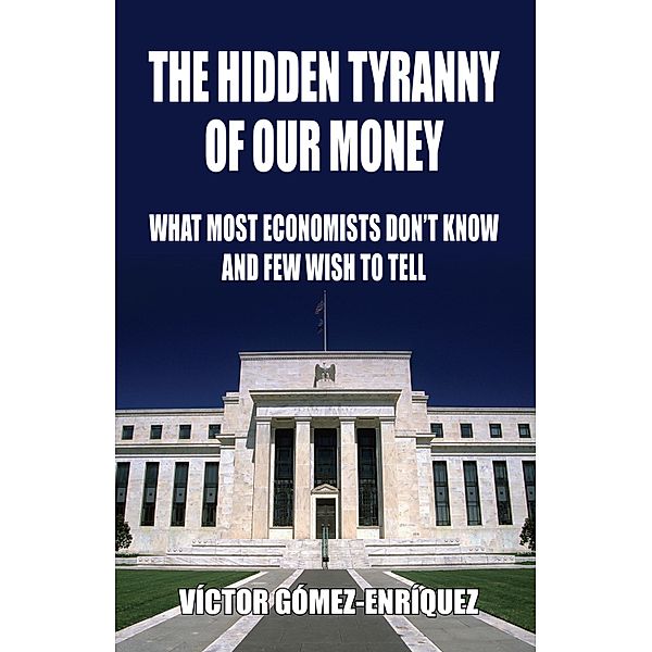 The Hidden Tyranny of our Money, Victor Gómez-Enríquez