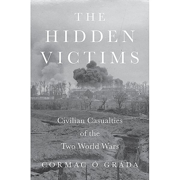 The Hidden Victims / The Princeton Economic History of the Western World Bd.131, Cormac Ó Gráda
