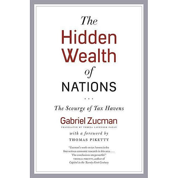 The Hidden Wealth of Nations - The Scourge of Tax Havens, Gabriel Zucman, Teresa Lavender Fagan, Thomas Piketty
