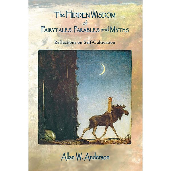 The Hidden Wisdom of Fairytales, Parables and Myths, Allan W. Anderson