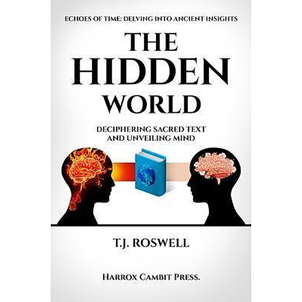 The Hidden World / Sacred Text and Ancient Wisdom Series Bd.1, T. J. Roswell