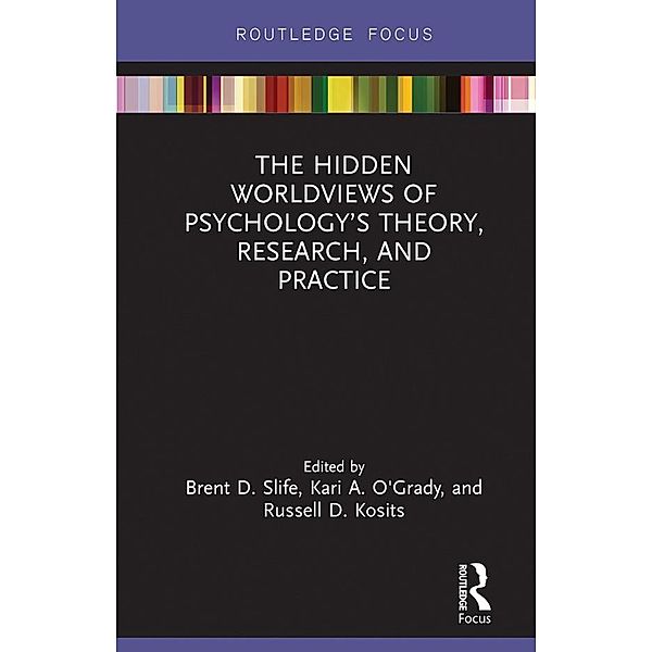 The Hidden Worldviews of Psychology's Theory, Research, and Practice