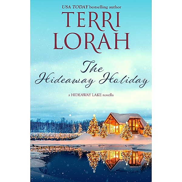 The Hideaway Holiday (A Hideaway Lake Novel, #8) / A Hideaway Lake Novel, Terri Lorah