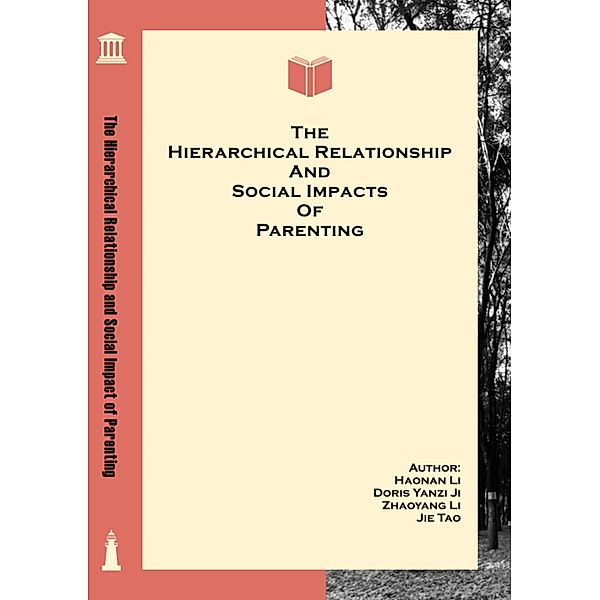 The Hierarchical Relationship and Social Impact of Parenting, Haonan Li, Zhaoyang Li, Jie Tao, Doris Yanzi Ji