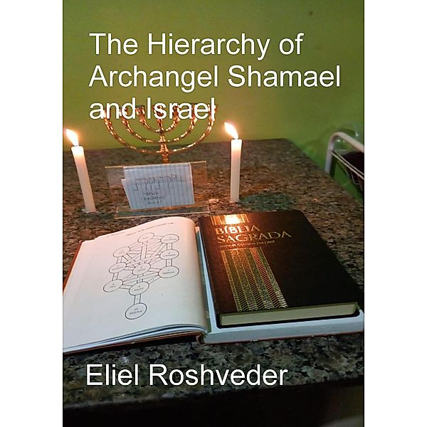 The Hierarchy of Archangel Shamael and Israel (Prophecies and Kabbalah, #13) / Prophecies and Kabbalah, Eliel Roshveder