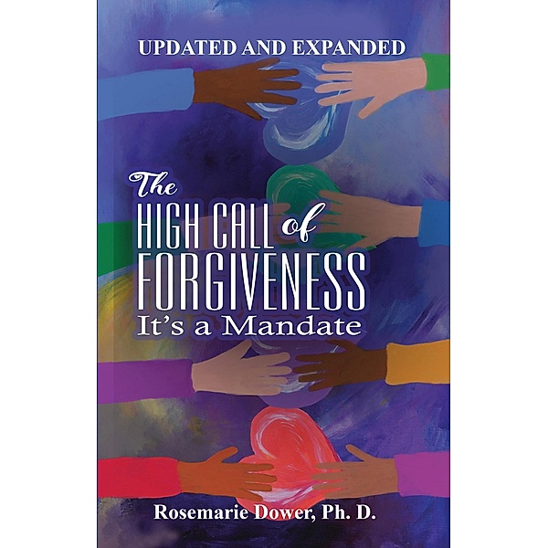 The High Call of Forgiveness. It's a Mandate, Rosemarie Downer