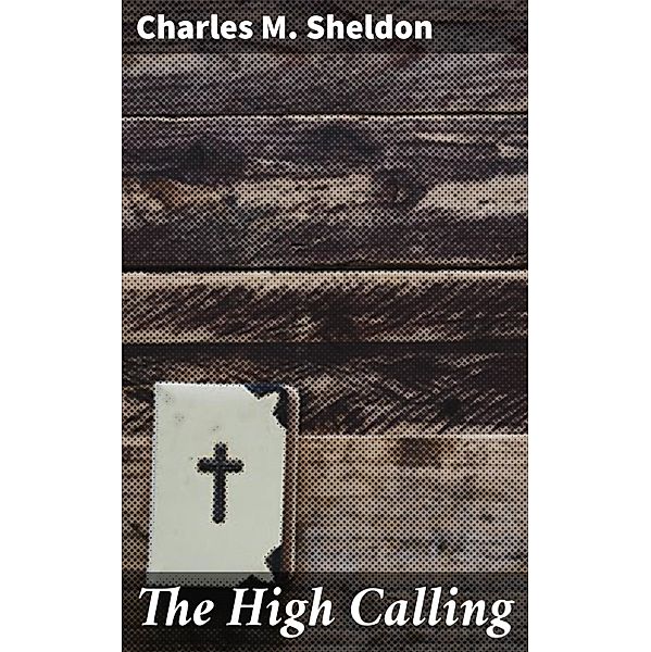 The High Calling, Charles M. Sheldon