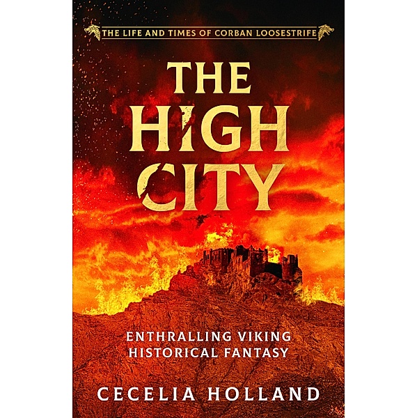 The High City / The Life and Times of Corban Loosestrife Bd.5, Cecelia Holland