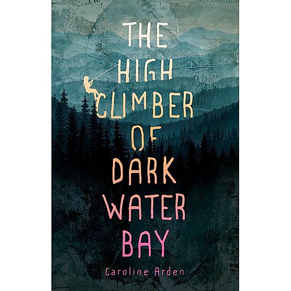 The High Climber of Dark Water Bay, Caroline Arden