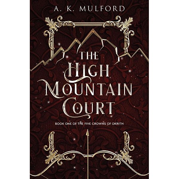 The High Mountain Court / The Five Crowns of Okrith Bd.1, A. K. Mulford