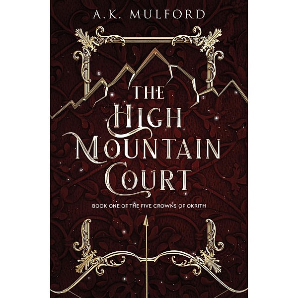 The High Mountain Court / The Five Crowns of Okrith Bd.1, A. K. Mulford