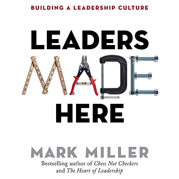 The High Performance Series - 2 - Leaders Made Here - Building a Leadership Culture, Mark Miller