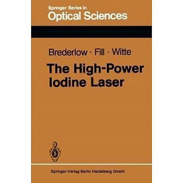 The High-Power Iodine Laser / Springer Series in Optical Sciences Bd.34, G. Brederlow, E. Fill, K. J. Witte