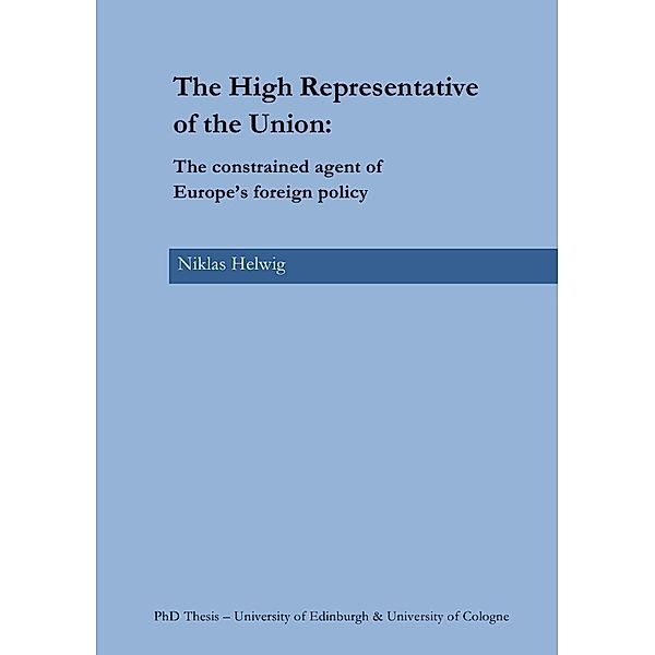 The High Representative of the Union: The constrained agent of Europe's foreign policy, Niklas Helwig