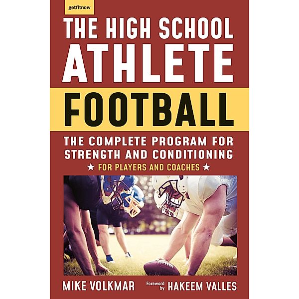 The High School Athlete: Football: The Complete Program for Strength and Conditioning - For Players and Coaches, Michael Volkmar