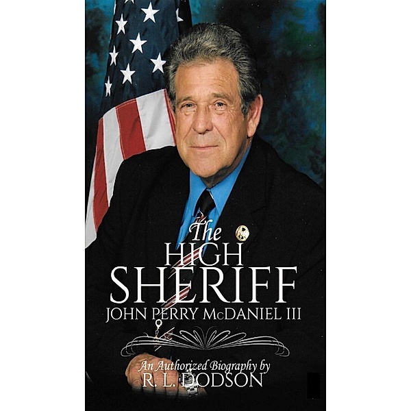 The High Sheriff:  John Perry McDaniel III, Author R. L. Dodson
