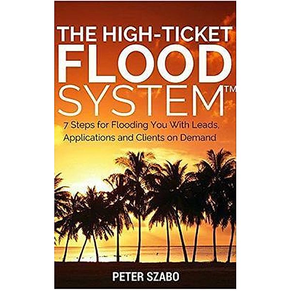The High Ticket Flood System / LEADEVO Inc., Peter Szabo