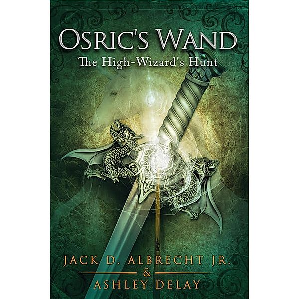 The High-Wizard's Hunt (Osric's Wand, #2), Jack D. Albrecht, Ashley Delay