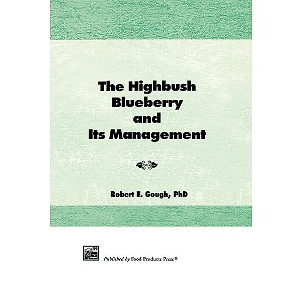 The Highbush Blueberry and Its Management, Robert E Gough