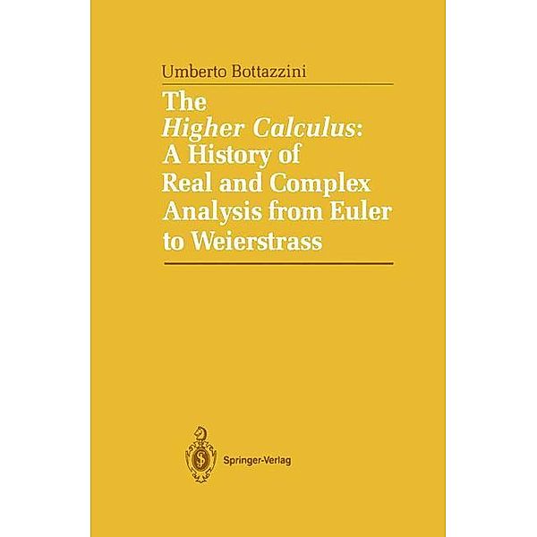 The Higher Calculus: A History of Real and Complex Analysis from Euler to Weierstrass, Umberto Bottazini