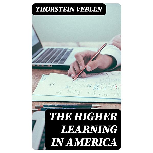 The Higher Learning in America, Thorstein Veblen