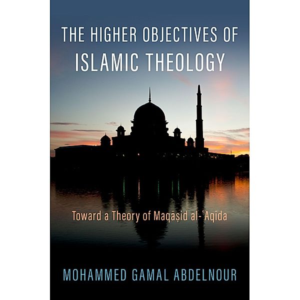 The Higher Objectives of Islamic Theology, Mohammed Gamal Abdelnour