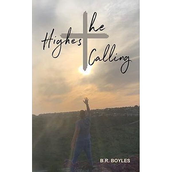 The Highest Calling / B.R. Boyles, B. R. Boyles