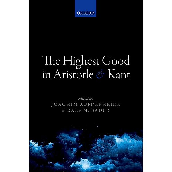 The Highest Good in Aristotle and Kant / Mind Association Occasional Series