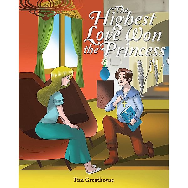 The Highest Love Won the Princess / Christian Faith Publishing, Inc., Tim Greathouse